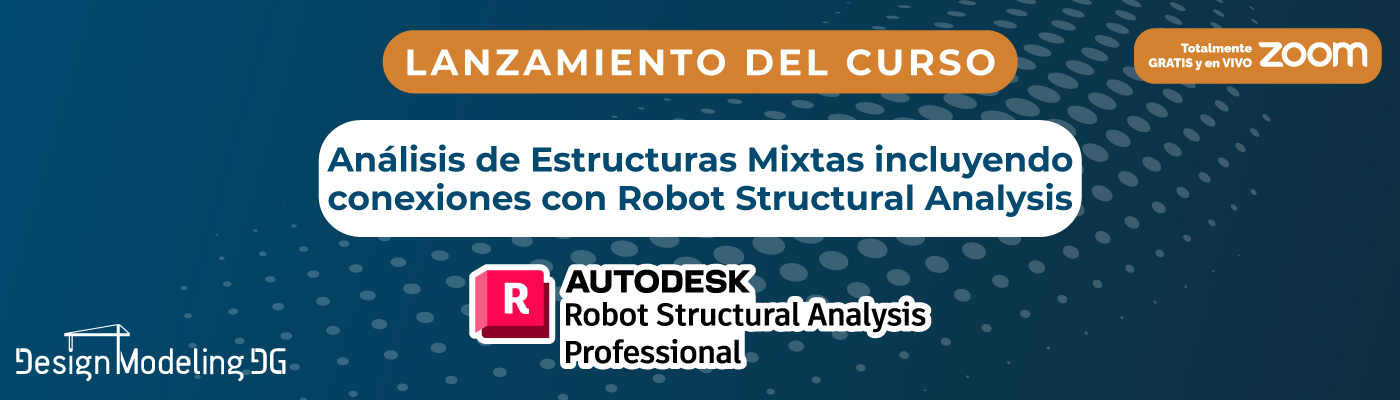 Lee más sobre el artículo Lanzamiento Gratuito del Curso “Análisis de Estructuras Mixtas incluyendo conexiones con Robot Structural Analysis”